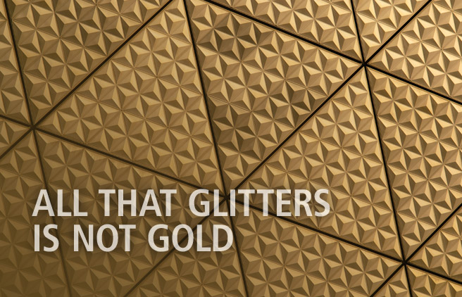 All that glitters is not gold